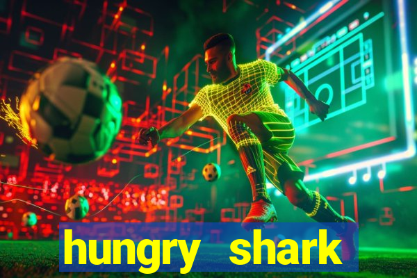 hungry shark evolution dinheiro infinito 2024